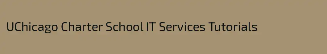UChicago Charter School IT Services Tutorials